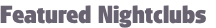 Featured Nightclubs
